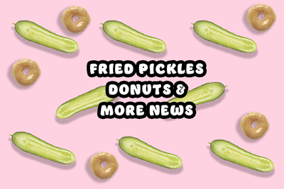 Fried Pickles, Bread Making and Doughnuts for Dad Plus More Food News [WEEKLY NEWS ROUND UP 5-14-21]
